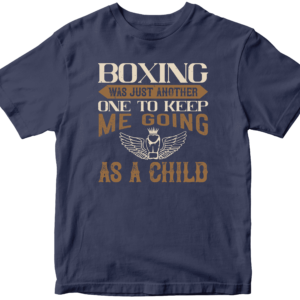 Boxing was just another one to keep me going as a child