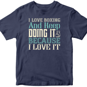 I love boxing and keep doing it because I love it